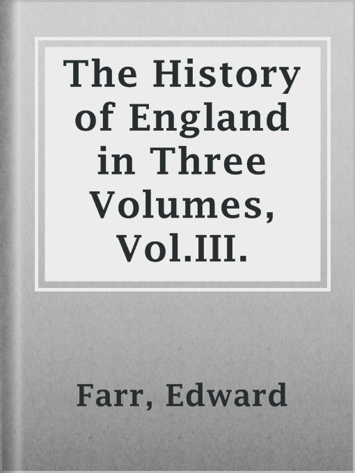 Title details for The History of England in Three Volumes, Vol.III. by Edward Farr - Available